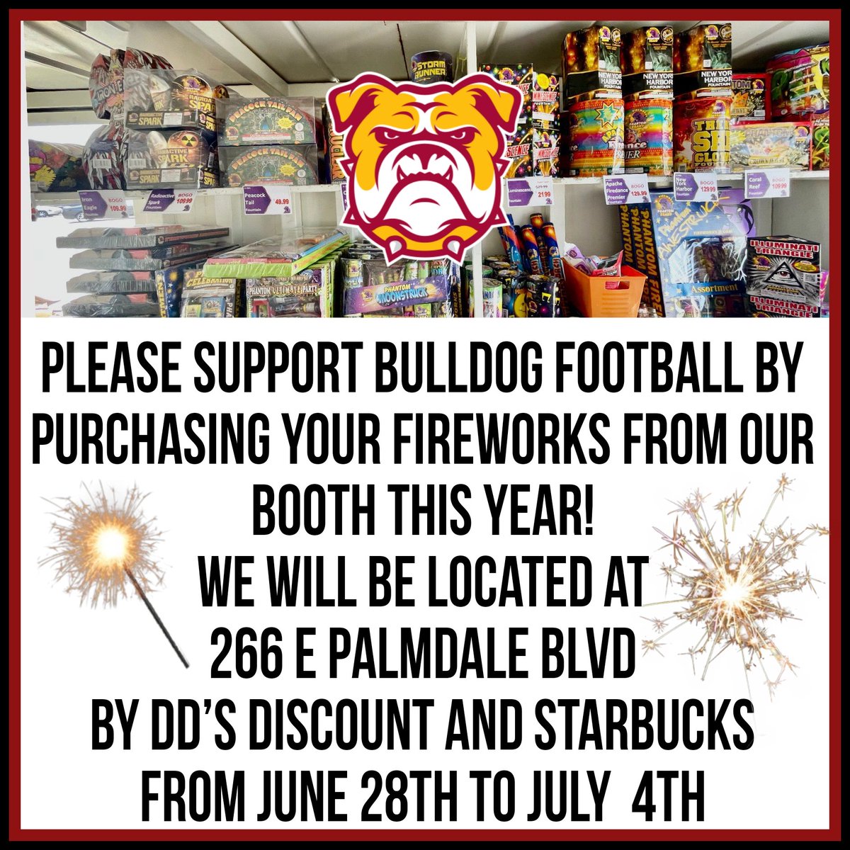 Please support Bulldog Football by purchasing your fireworks from our booth this year! 🎉 We will be located at  266 E Palmdale Blvd. By DD’s Discount and Starbucks from June 28th to July  4th