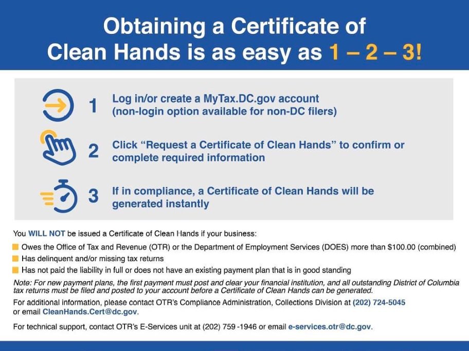 Obtaining a Certificate of Clean Hands from the Office of Tax and Revenue is a simple process by visiting MyTax.DC.gov on your computer or smart phone.

 #OTR #MyTaxDC #SimplerFasterSafer #DCCleanHands #CCH