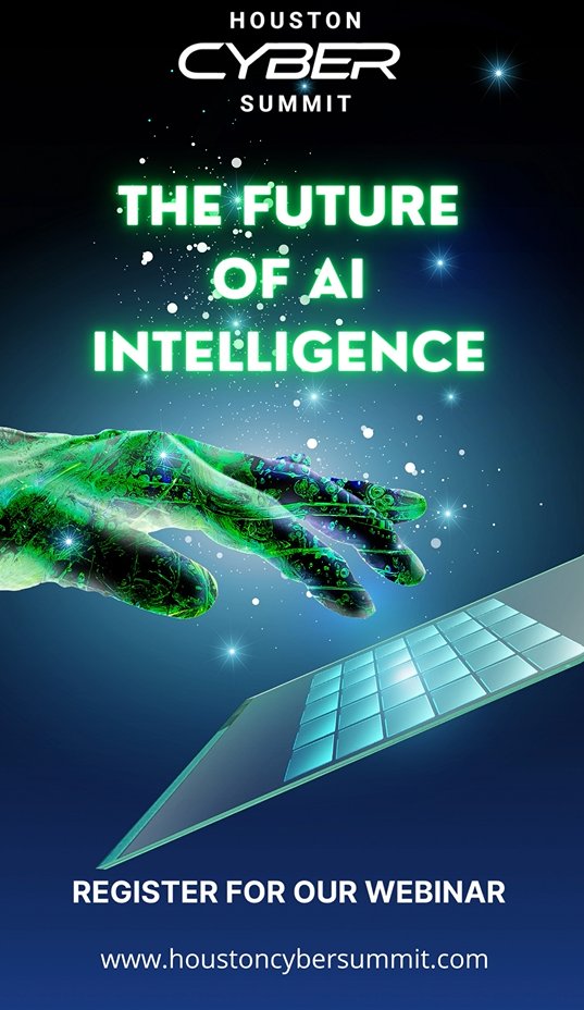 Are you ready to discover how artificial intelligence will impact you? Find out more by attending the #HoustonCyberSummit, the premier cybersecurity event in Texas!

Purchase your #HoustonCyberSummit Tickets Today!
houstoncybersummit.com