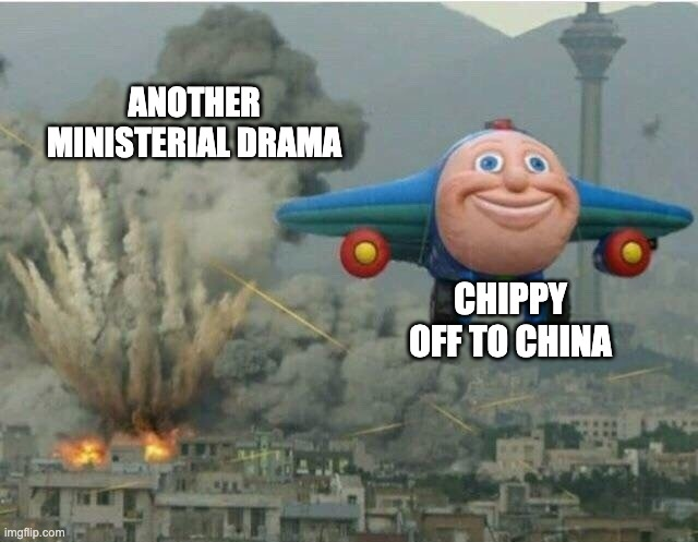 The Prime Minister might just ask the Chinese if he can stay at this point.