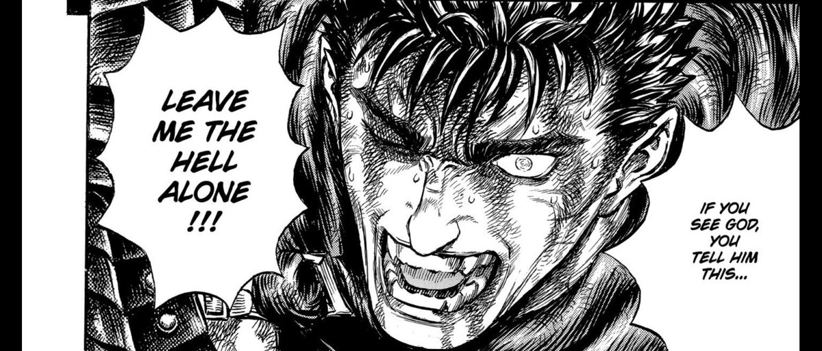 Berserk guts : if you see god you tell him this .. leave me the hell alone !!!!!

Amazing 🔥