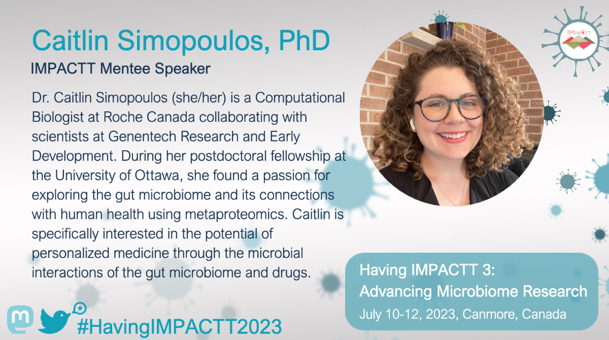 IMPACTT Mentee Speaker Profile for #HavingIMPACTT2023: Meet Dr. Caitlin Simopoulos (<a href="/caitsimop/">Caitlin Simopoulos (she/her)</a>), Computational Biologist <a href="/RocheCanada/">Roche Canada</a> who will speak about highlighting the power of #metaproteomics through CAMPI3, a #microbiome functional benchmarking study