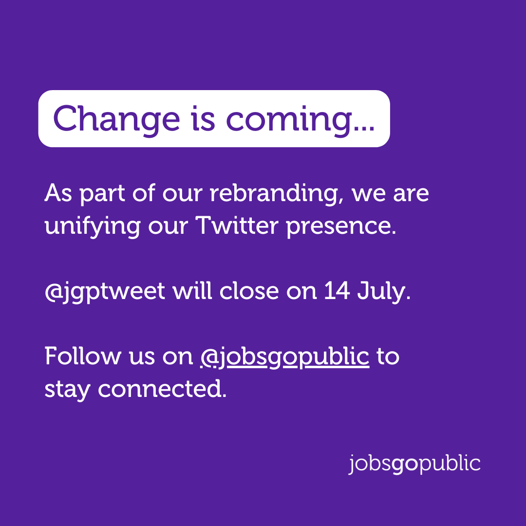 Jobs Go Public (@jgptweet) on Twitter photo As part of our rebranding, we are unifying our Twitter presence.
Thanks to all our followers for your support to date. Keep supporting us at <a href="/Jobsgopublic/">Jobs Go Public</a>.
Follow us to never miss any updates about public sector recruitment.
PS: We will be closing this account on 14 July. As part of our rebranding, we are unifying our Twitter presence.
Thanks to all our followers for your support to date. Keep supporting us at <a href="/Jobsgopublic/">Jobs Go Public</a>.
Follow us to never miss any updates about public sector recruitment.
PS: We will be closing this account on 14 July.