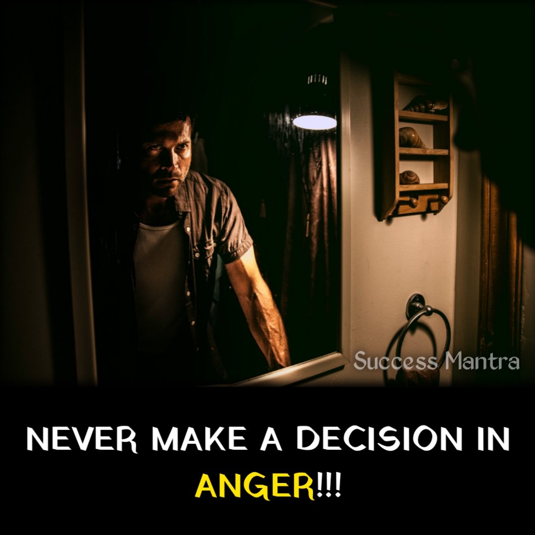 NEVER MAKE A DECISION IN ANGER!!!

#successmantra #anger 
#angerissues #angermanagement #angerdecision #decisions #alonelife #successquotes #motivationalquotes #quotesstatus #quotesoftheday #quotes #successtips #motivation #motivational