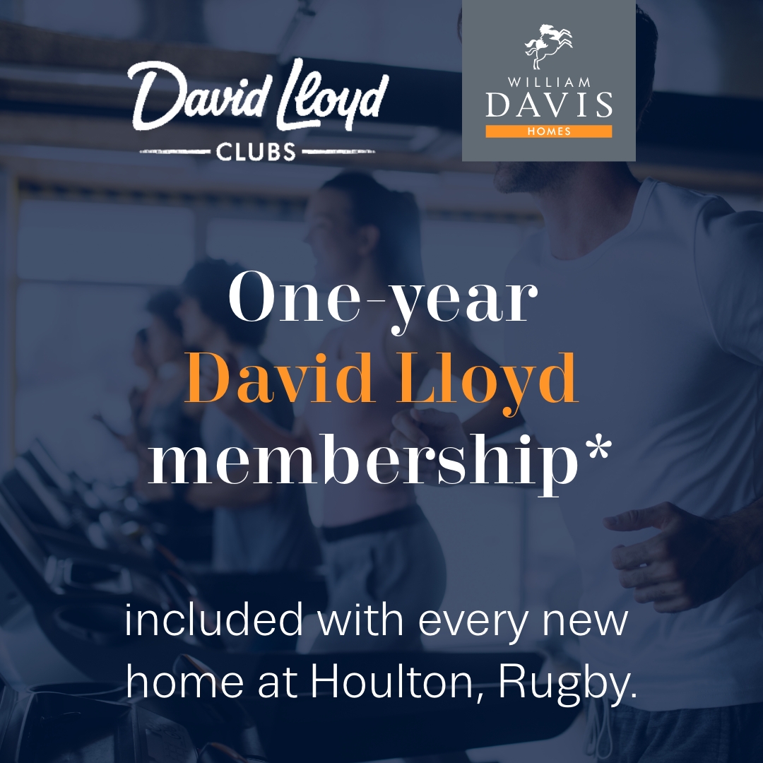 We're including a one-year David Lloyd Gym family membership* with every new William Davis home reserved at the Houlton for a limited time only.. This exclusive package offers you and your family unlimited access to David Lloyd's incredible facilities. *T&C's Apply