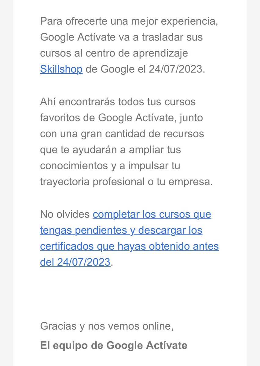 Por si te es de interés, o quieres compartirlo. Google Activate está informando y preparando una migración a Skillshop. Si tienes pendiente terminar cursos o renovar certificaciones, la fecha límite será el 24/07/2023, luego todo estará en Skillshop.👇🏼