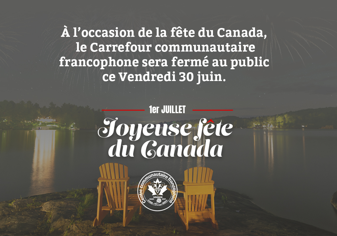 A l'occasion de la Fête du Canada, le Centre communautaire francophone Windsor-Essex-Kent ainsi que le Carrefour communautaire francophone seront fermés au public ce Vendredi 30 juin 2023. 
Le CCFWEK vous souhaite une heureuse et bonne fête du Canada à tous.