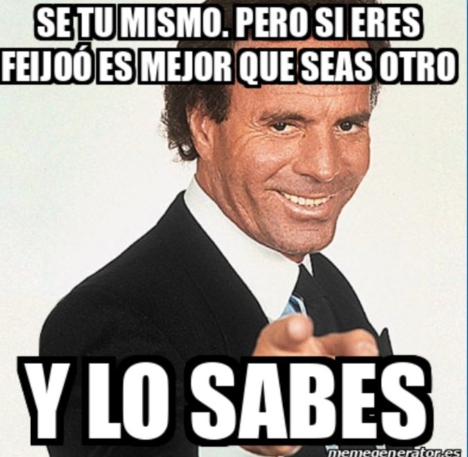 Julio Iglesias después de  ver la entrevista de Pablo Motos a Feijoó en El hormiguero.
 #FeijóoEH
