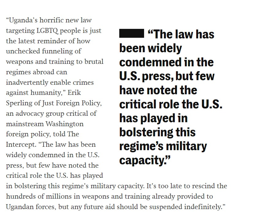 justfp's tweet photo. NEW piece on Uganda
by @NickTurse
feat. @ErikSperling of @JustFP 

@RepMcGovern supports "suspending military and security assistance until this law is repealed and the rights of innocent LGTBQI+ Ugandans are restored.”

@RepBeccaB "is currently working on an amendment to next year’s defense authorization bill that would restrict or cut off security assistance to Uganda."