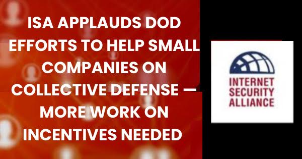 isalliance.org/isa-applauds-d… 
ISA applauds DoD's efforts to support small companies in collective defense, but incentives for compliance still need work. DoD offers free services to aid compliance with CMMC, focusing on small businesses. #Cybersecurity #CollectiveDefense #CMMC
