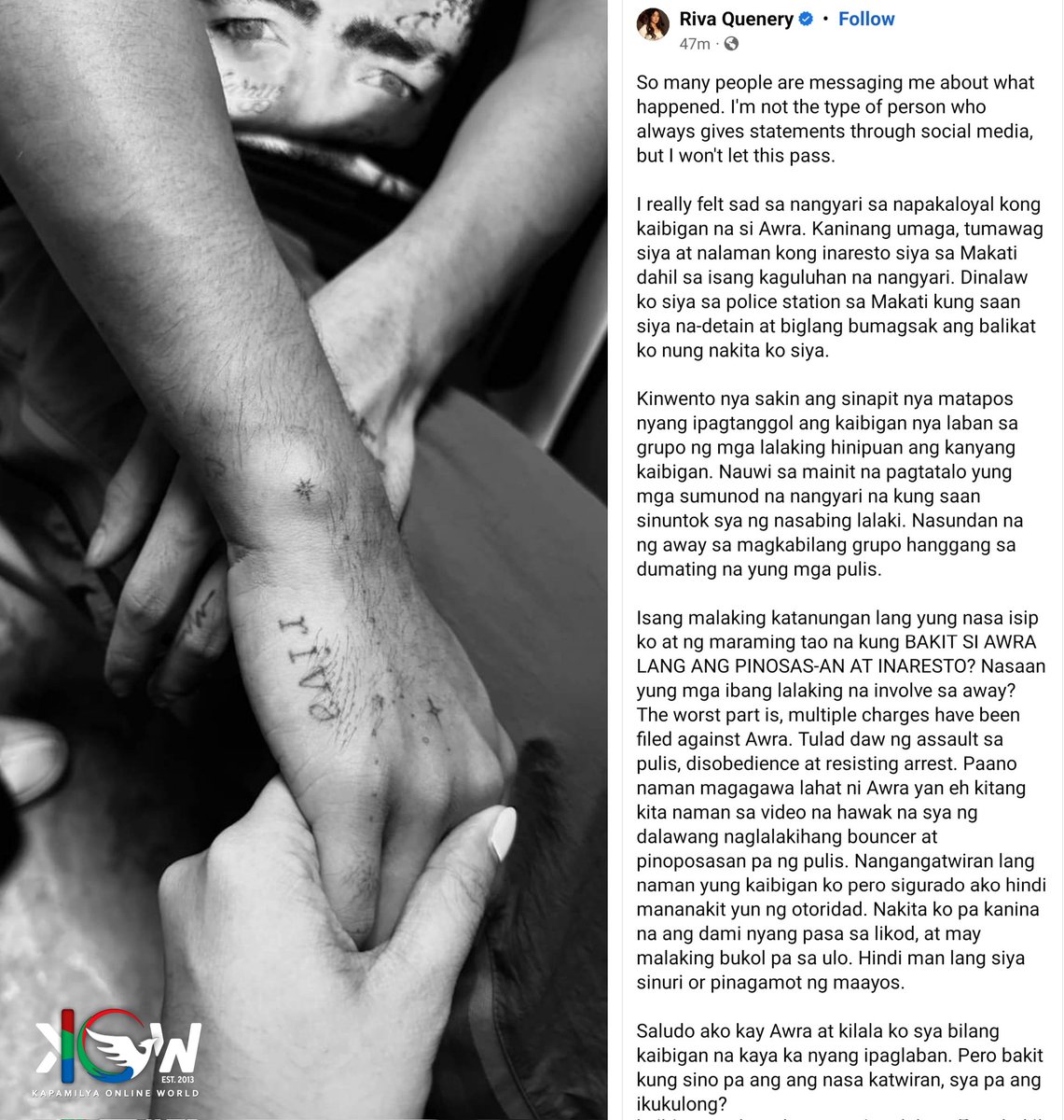 kowalerts's tweet photo. 'Bakit si Awra lang ang Pinosas-an at Inaresto?'

LOOK: Matalik na kaibigan ni Awra Briguela na si Riva Quenery naglabas ng saloobin sa kinasangkutan ng kaibigan, nagtataka kung bakit sa malaking komusyon na nangyari ay tanging si Awra lamang ang Pinosas-an at Inaresto ng pulisya.

"So many people are messaging me about what happened. I'm not the type of person who always gives statements through social media, but I won't let this pass.

I really felt sad sa nangyari sa napakaloyal kong kaibigan na si Awra. Kaninang umaga, tumawag siya at nalaman kong inaresto siya sa Makati dahil sa isang kaguluhan na nangyari. Dinalaw ko siya sa police station sa Makati kung saan siya na-detain at biglang bumagsak ang balikat ko nung nakita ko siya. 

Kinwento nya sakin ang sinapit nya matapos nyang ipagtanggol ang kaibigan nya laban sa grupo ng mga lalaking hinipuan ang kanyang kaibigan. Nauwi sa mainit na pagtatalo yung mga sumunod na nangyari na kung saan sinuntok sya ng nasabing lalaki. Nasundan na ng away sa magkabilang grupo hanggang sa dumating na yung mga pulis. 

Isang malaking katanungan lang yung nasa isip ko at ng maraming tao na kung BAKIT SI AWRA LANG ANG PINOSAS-AN AT INARESTO? Nasaan yung mga ibang lalaking na involve sa away? The worst part is, multiple charges have been filed against Awra. Tulad daw ng assault sa pulis, disobedience at resisting arrest. Paano naman magagawa lahat ni Awra yan eh kitang kita naman sa video na hawak na sya ng dalawang naglalakihang bouncer at pinoposasan pa ng pulis. Nangangatwiran lang naman yung kaibigan ko pero sigurado ako hindi mananakit yun ng otoridad. Nakita ko pa kanina na ang dami nyang pasa sa likod, at may malaking bukol pa sa ulo. Hindi man lang siya sinuri or pinagamot ng maayos.

Saludo ako kay Awra at kilala ko sya bilang kaibigan na kaya ka nyang ipaglaban. Pero bakit kung sino pa ang ang nasa katwiran, sya pa ang ikukulong? 

BAKIT? GUSTO NYO BANG GAWING TROPHY SI AWRA? Laliman nyo naman ang imbestigasyon nyo hindi yung alam nyo nang mali, pinaninindigan nyo pa. So nasaan na yung mga nanghipo sa mga kaibigan ni Awra? Nasaan na yung sumapak sa kanila na kahit may pulis na dumating eh hindi nagsitigil at kay Awra lang lahat naka focus. ACHIEVEMENT BA PARA SAINYO DAHIL SI AWRA ANG NAHULI NYO?"

Grabe talaga! Hindi deserve ni Awra lalo ang ganito -> https://t.co/MAfFaOrf2H