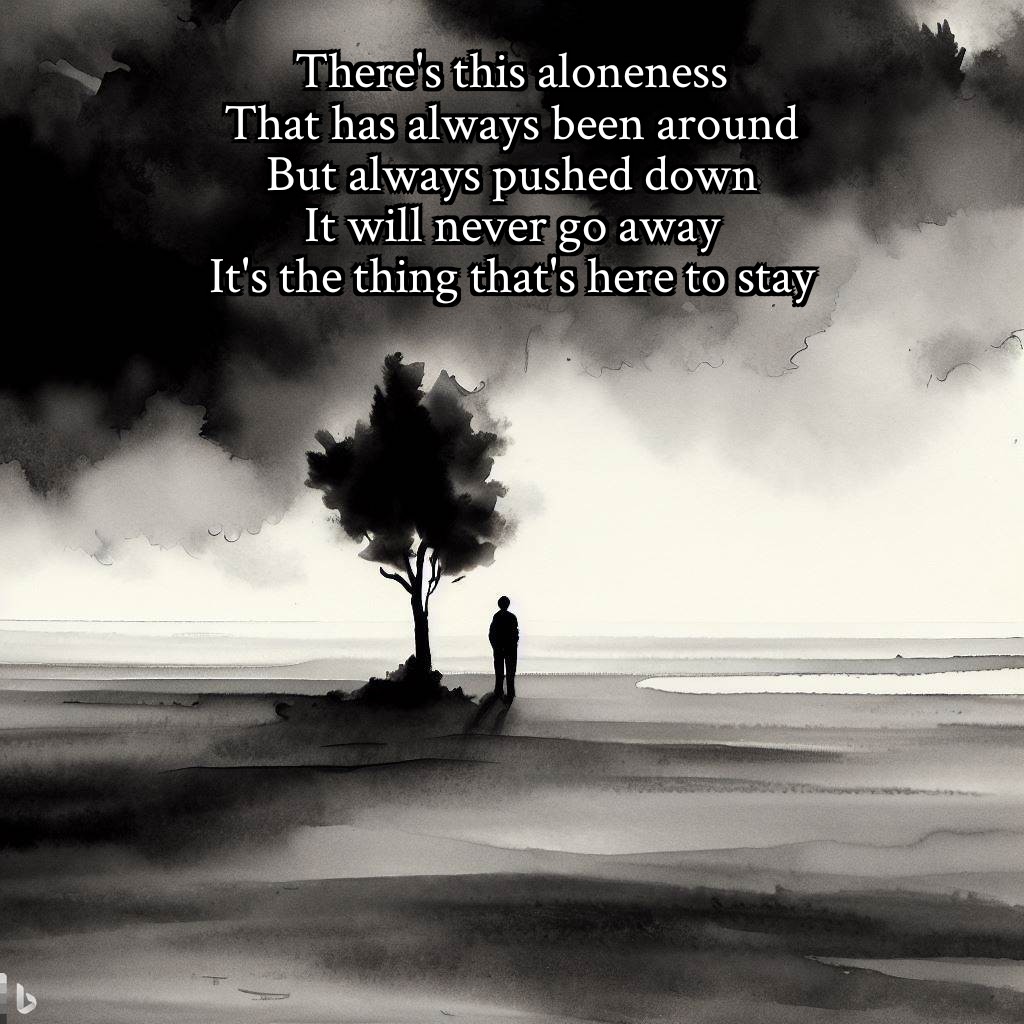 Apotheosystem's tweet photo. There's this aloneness
That has always been around
But always pushed down
It will never go away
It's the thing that's here to stay

Words: Mine
Image: AI generated
#poem #poetry #tanka #writing #WritingCommunity #AIart #mentalhealth #depression #anxiety #sicknotweak #KeepGoing https://t.co/4bh1Y1gCEp