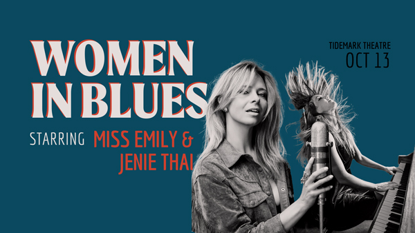 Women in Blues featuring Jenie Smith & Miss Emily - mailchi.mp/tidemarktheatr…