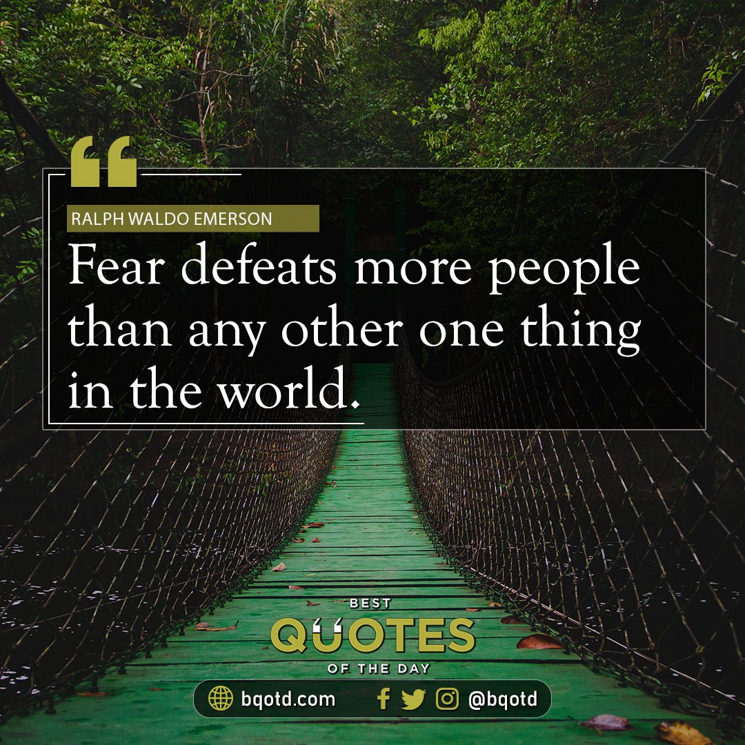 Fear defeats more people than any other one thing in the world. - Ralph Waldo Emerson

#BestQuotesoftheDay #GetMotivated #Inspirational #WordsofWisdom #WisdomPearls #BQOTD