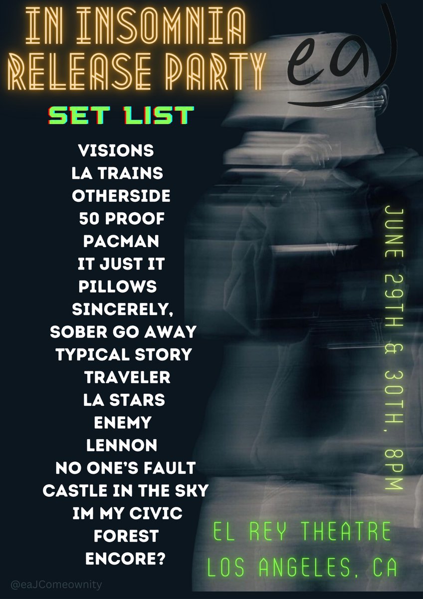 eaJ’s Setlist “IN INSOMNIA 
RELEASE PARTY” 

📆 June 29 & 30, ⏰ 8 PM
📍 El Rey Theatre, Los Angeles, CA

#eaJatElRey #Pacman #MedicatedInsomnia
@eaJPark
