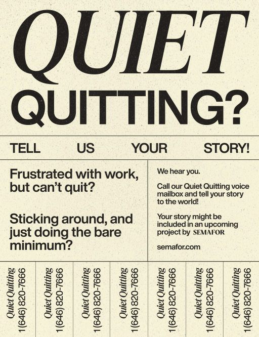 have you sent one email since 9am?? moving your mouse periodically to stay online on slack?? scrolling through linkedin like it's instagram?? call @semafor at (646) 820-7666 and tell us about life as a quiet quitter. we'll keep you anon 🤫