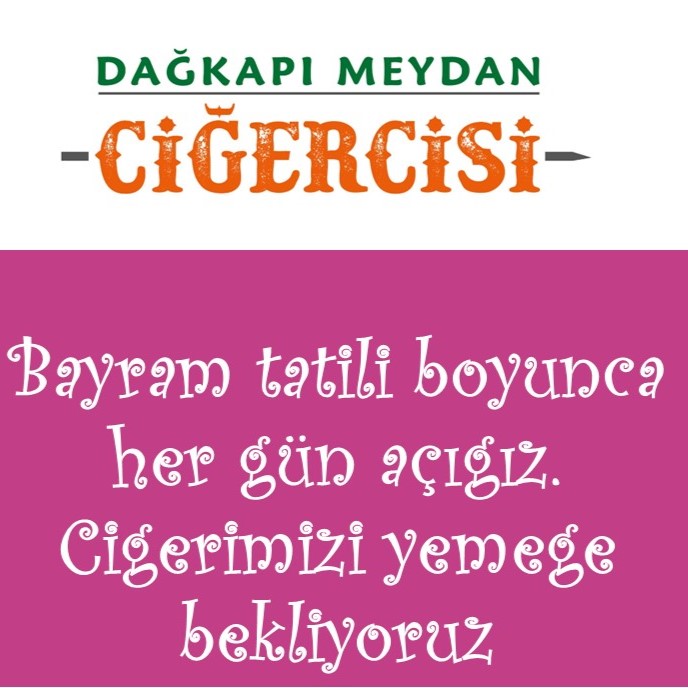 Bayram tatili boyunca her gün açığız. Ciğerimizi yemeğe bekliyoruz.