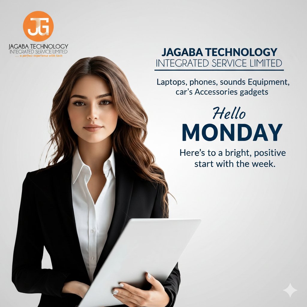 JAGABA TECHNOLOGY INTEGRATED SERVICE LIMITED 

Laptops, phones, sounds Equipment, car's Accessories gadgets 

Hello 
MONDAY 

Here's to a bright, positive start with the week.

Whatsapp Call DM:+2348083725033