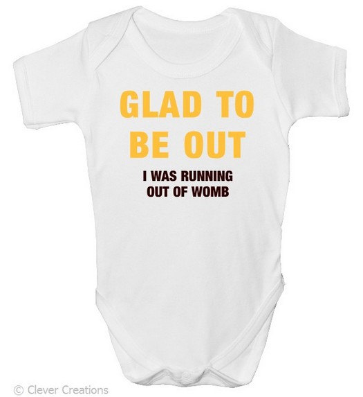 Clever_Gifts's tweet image. Funny Baby Grow - 'Glad To Be Out I was running out of womb' with free P&amp;amp;P  Made from 100% Soft Natural Cotton. tuppu.net/11e53c90  #ChristmasGift