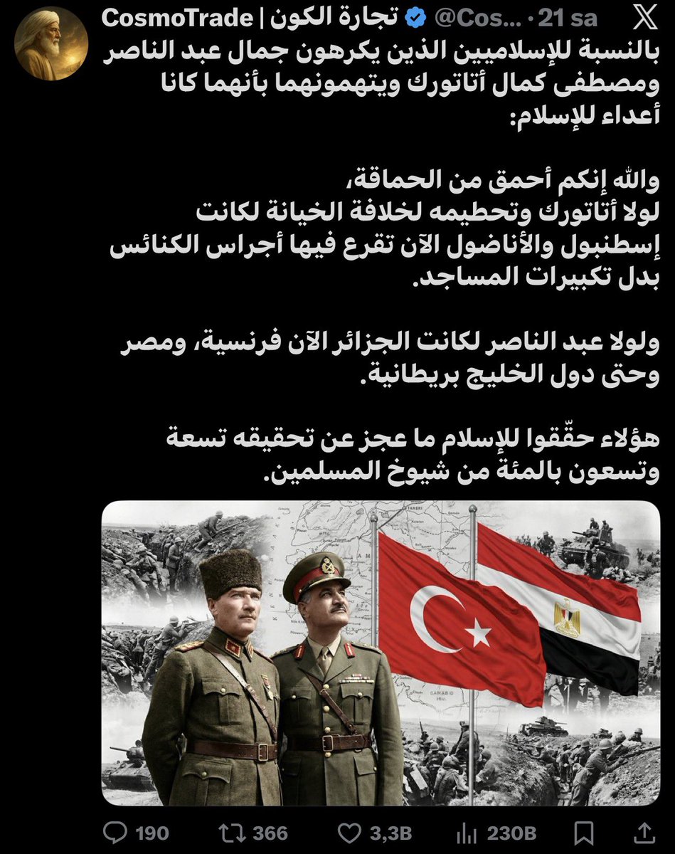 Arapça paylaşım yapan bir X kullanıcısının yazdıkları:

"Cemal Abdünnasır ve Mustafa Kemal Atatürk’ten nefret eden ve onları İslam düşmanı olmakla suçlayanlar için şunu söyleyeyim:

Vallahi siz ahmaklıktan daha ahmaksınız. Eğer Atatürk olmasaydı ve o 'ihanet hilafetini'