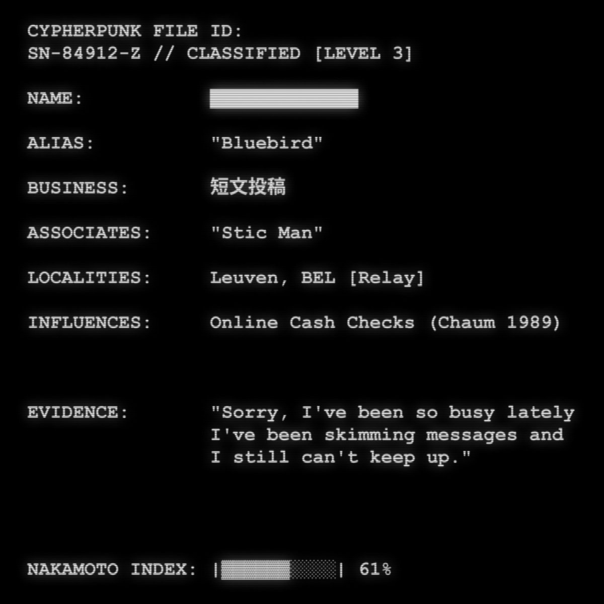 ALIAS: "Bluebird"
BUSINESS: 短文投稿 (Short Posts)

Who is Satoshi Nakamoto? These are the files.

opensea.io/collection/cyp…