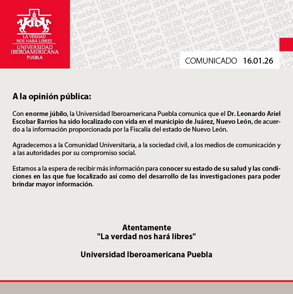 Con enorme júbilo, la IBERO Puebla comunica que el Dr. Leonardo Escobar Barrios ha sido localizado con vida. Agradecemos a toda la sociedad por su apoyo y compromiso social. Estamos atentos al desarrollo de las investigaciones para brindar más información.