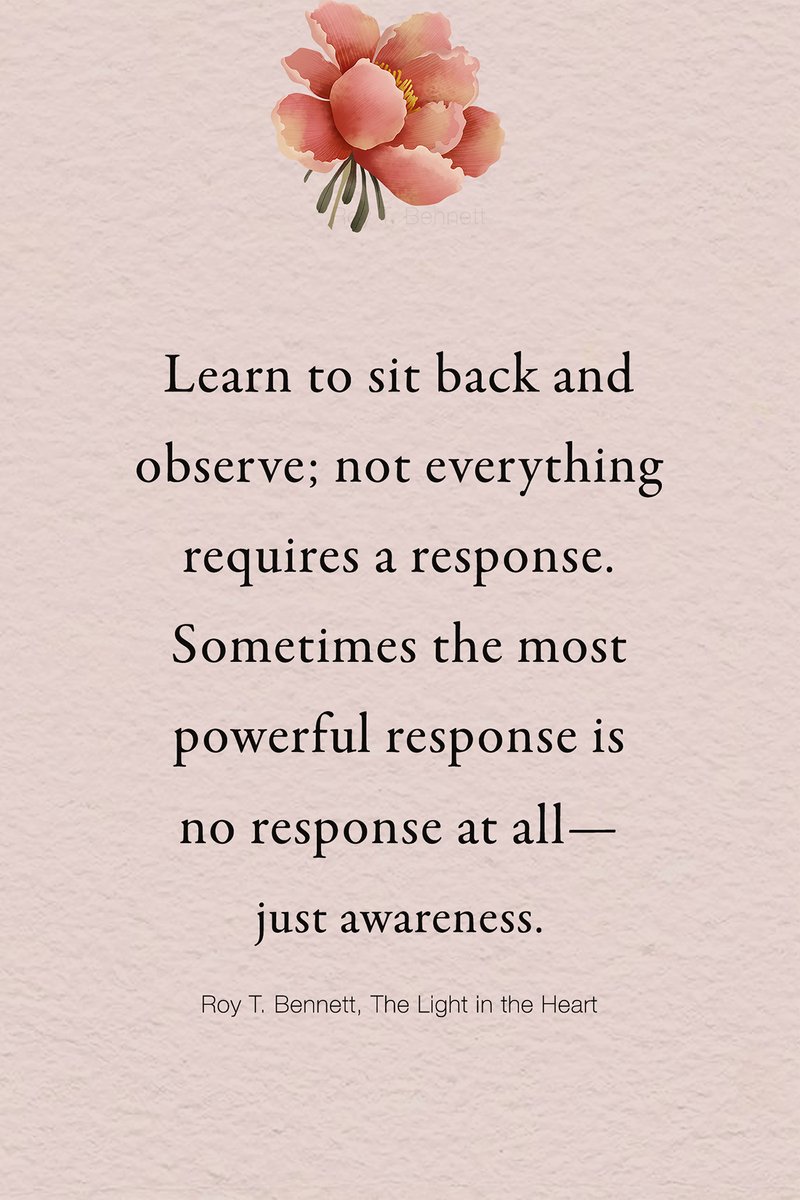 InspiringThinkn's tweet image. Learn to sit back and observe; not everything requires a response. Sometimes the most powerful response is no response at all—just awareness.
Roy T. Bennett, The Light in the Heart