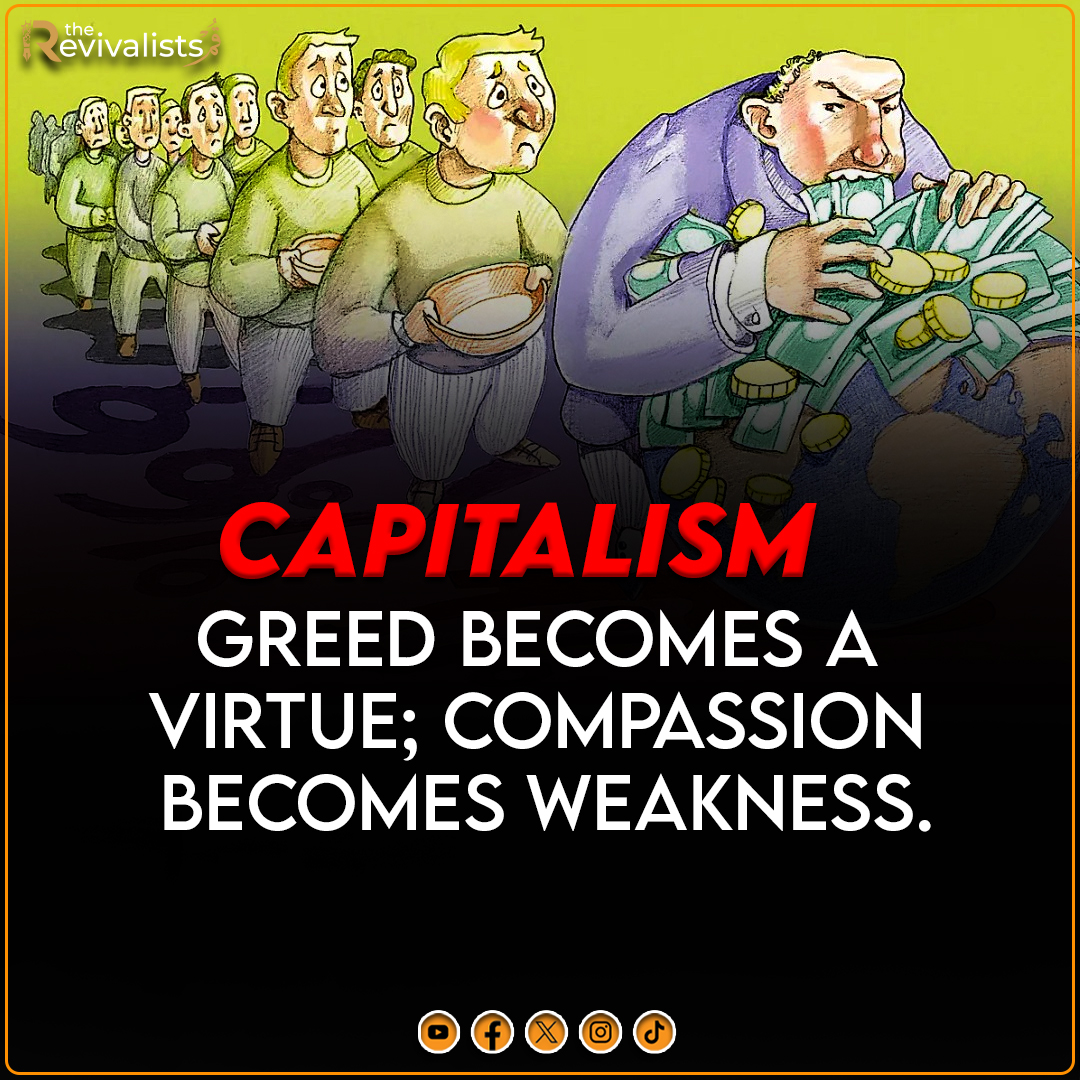 revivalistsorg's tweet image. In the capitalist system, greed becomes a virtue and compassion becomes a weakness. 
#Capitalism #failedsystem #exploitation