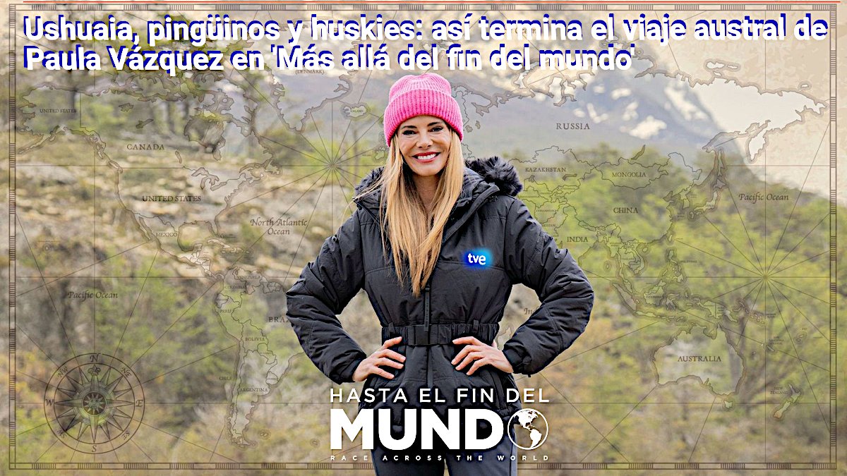 🚏Último capítulo. Ushuaia, pingüinos y huskies: así termina el viaje austral de🤩Paula Vázquez en 
'Más allá del fin del mundo'  RTVE
🌎#HastaElFinDelMundo
#MareaFucsia #APOYOROCÍO17E
