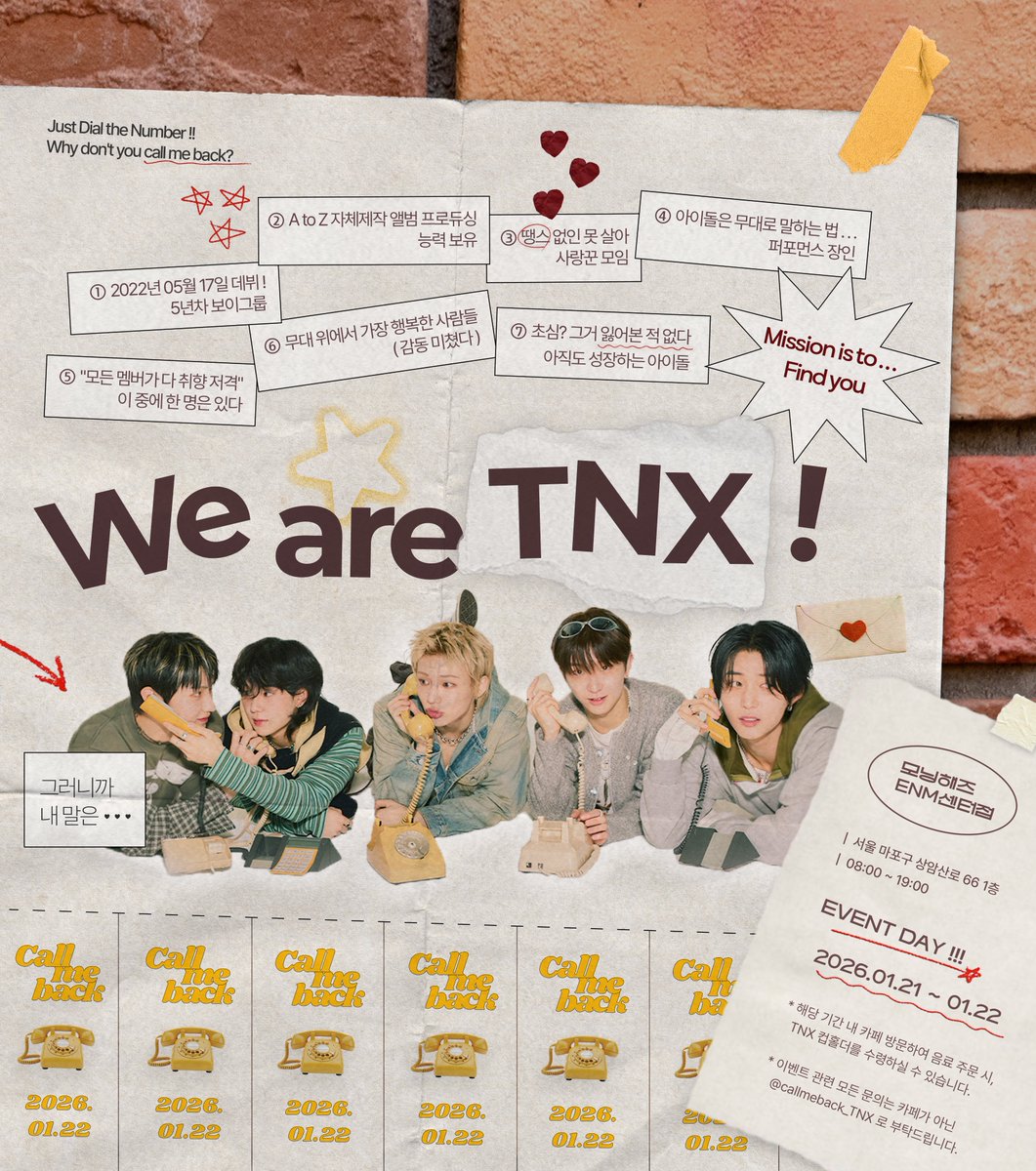 callmeback_TNX's tweet image. 𝗖𝗔𝗟𝗟 𝗠𝗘 𝗕𝗔𝗖𝗞 : 𝗙𝗜𝗡𝗗 𝗧𝗛𝗫

- 

안녕하세요
땡스 탐정 사무소입니다 🕵️🔎 

TNX를 사랑하는 마음을 가진 THX를 찾고 있습니다
관심 있으신 분은 지금 바로 CALL ME BACK ☎️

- 

🗓️ 2026.01.21 - 01.22
📍모닝해즈 ENM센터점

#TNX #티엔엑스
#FIND_THX