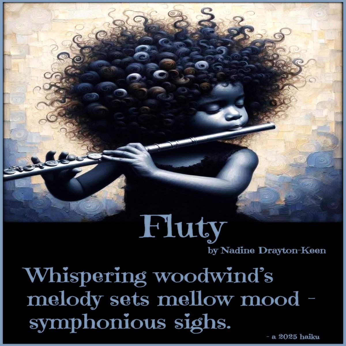 OvercomerBride's tweet image. Fluty

Whispering woodwind’s
melody sets mellow mood –
symphonious sighs.

- a haiku by Nadine Drayton-Keen
composed 17 January 2025