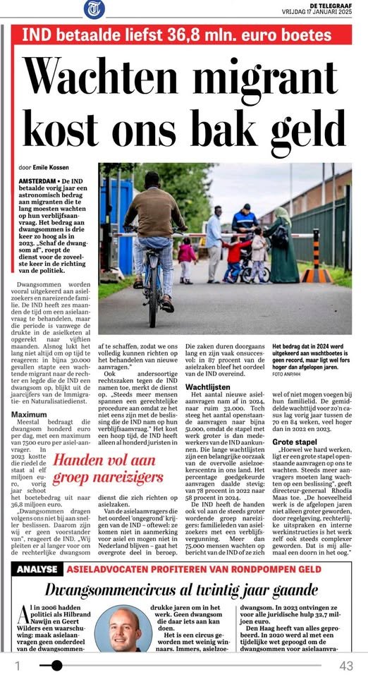 36,8 miljoen aan dwangsommen voor asielzoekers en nareizende familie. En asieladvocaten die hun zakken vullen.
Wie in godsnaam verzint zoiets.
Totale gekte. En dat al 20 jaar lang!
Telegraaf van 17 januari 2025