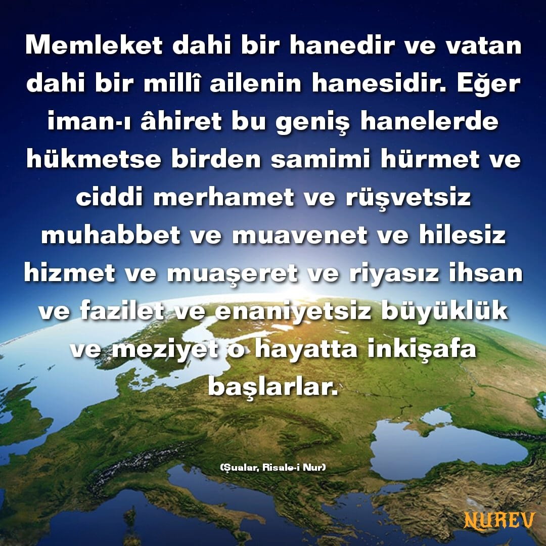 nurevvakfi's tweet photo. Memleket dahi bir hanedir ve vatan dahi bir millî ailenin hanesidir. Eğer iman-ı âhiret bu geniş hanelerde hükmetse birden samimi hürmet ve ciddi merhamet ve rüşvetsiz muhabbet ve muavenet ve hilesiz hizmet ve muaşeret ve... 

#RisaleiNur #Bediüzzaman #SaidNursi #NUREV https://t.co/iCTP0DREJk