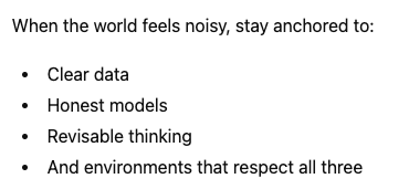 Clear means consistent.

Honest models means systems that demonstrate reliable truth and desired outcomes.

Revisable thinking means willing to apply new data to your assumptions and biases.

Environments with no respect are the hard truth.

Those environments do not care.