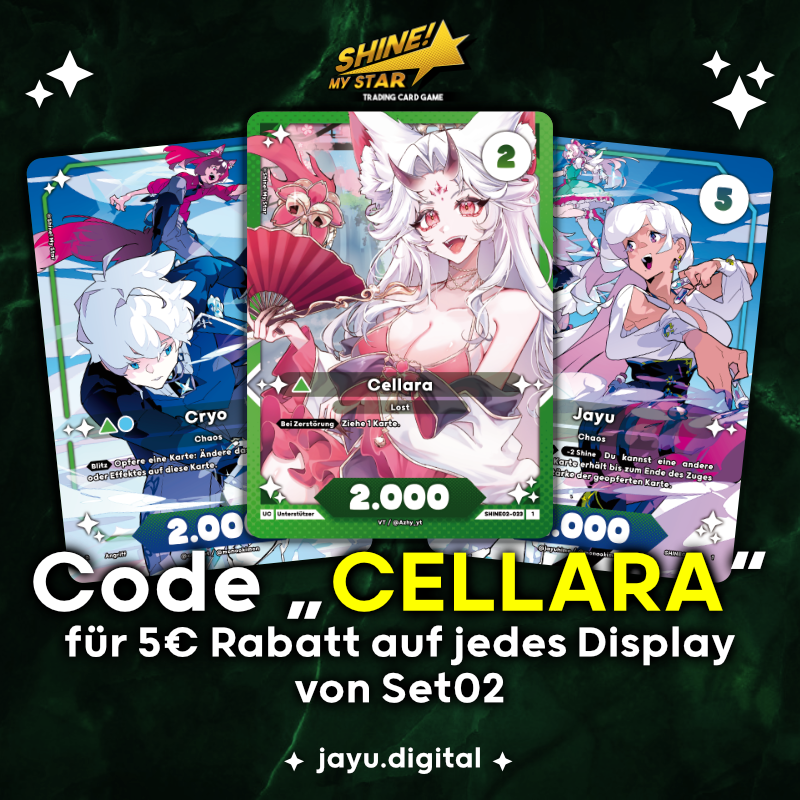 🌸 <a href="/ShineMyStarTCG/">Shine! My Star | Set02 7.2.2026</a>  Vorbestellung 🌸

Nicht mehr lange und dann ist es endlich soweit! 
(✧ω✧)

Am 07. Februar um 20 Uhr startet die Vorbestellung für das neue 2.0 Set und mit dem Code "CELLARA" erhaltet ihr 5€ Rabatt auf jedes bestellte Display ✨

Der Link zur Vorbestellung: