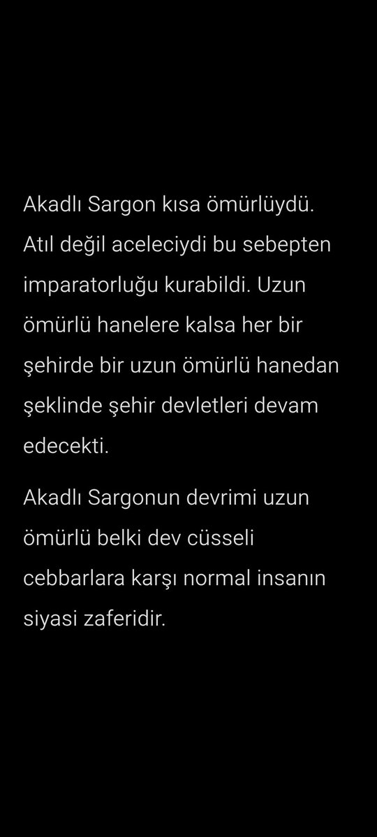 Soru: Sargon neden devrimcidir?

Cevap: Sümer kral listelerine bakın başlarda 1500, 1000, 600 veya 300 sene yoneten adamlar var Sargondan sonra hüküm süreleri azalıyor

Bunun sebebi eski zamanlarda dünyayı uzun ömürlü hanedanlar yönetirdi. Onlar bazen iri ve boycana uzun olurdu.