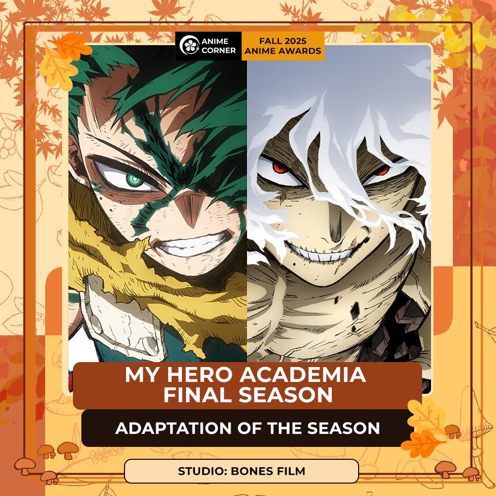 animecorner_ac's tweet image. 🍂 Fall 2025 Anime Awards🍂
ADAPTATION OF THE SEASON
My Hero Academia Final Season

Studio: Bones Film