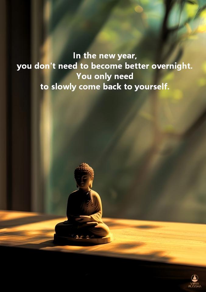 VIRYABUDDHA's tweet image. In the new year, you don’t need to become better overnight.
You only need to slowly come back to yourself.
#InnerReset #NewYearCalm #GentleBeginning #ZenWisdom #ViryaBuddha
viryabuddha.com