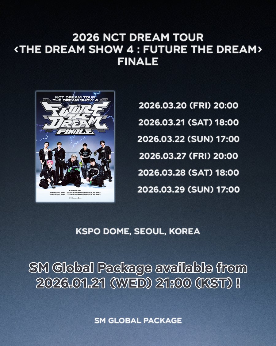 SMGLOBALPACKAGE's tweet image. [2026 NCT DREAM TOUR &amp;lt;THE DREAM SHOW 4 : FUTURE THE DREAM&amp;gt; FINALE] SM Global Package available from 2026.01.21 (WED) 21:00 (KST) !

2026.03.20 (FRI) 20:00
2026.03.21 (SAT) 18:00
2026.03.22 (SUN) 17:00
2026.03.27 (FRI) 20:00
2026.03.28 (SAT) 18:00
2026.03.29 (SUN) 17:00…