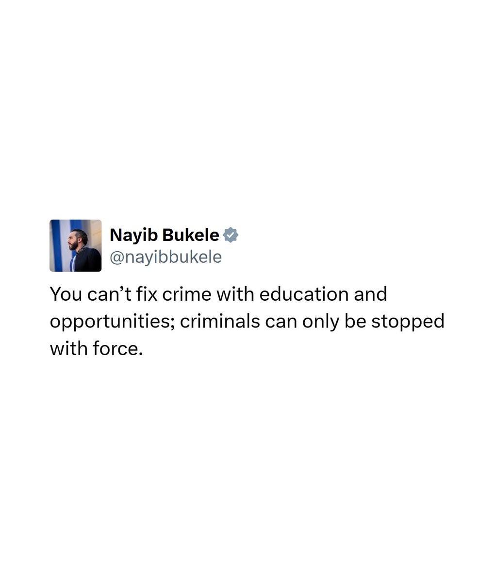JUST IN: 🇸🇻 El Salvador President Nayib Bukele says "you can't fix crime with education and opportunities, criminals can only be stopped with force."