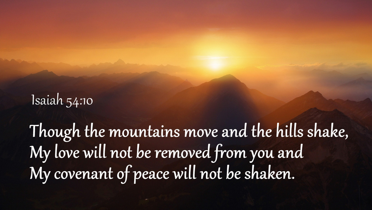 bible_line's tweet image. Though the mountains move and the hills shake, My love will not be removed from you and My covenant of peace will not be shaken. (Isaiah 54:10 CSB)

たとえ山が移り、丘が動いても、
わたしの真実の愛はあなたから移らず、
わたしの平和の契約は動かない。

イザヤ54:10
新改訳2017 #聖書