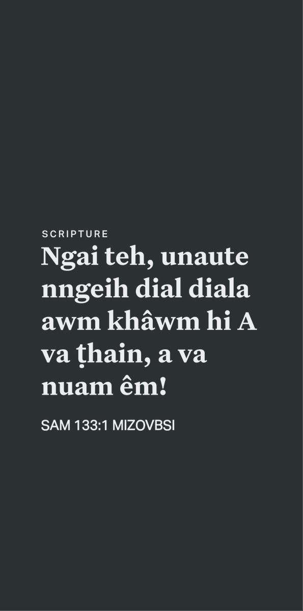 mizoscripture's tweet image. SAM 133:1
Ngai teh, unaute nngeih dial diala awm khâwm hi A va ṭhain, a va nuam êm!