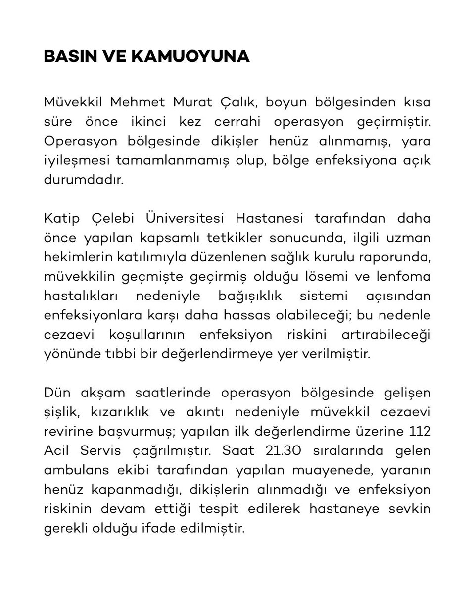 melihhkochan's tweet image. Basın ve kamuoyunun bilgisine…

Müvekkil Mehmet Murat Çalık, boyun bölgesinden kısa süre önce ikinci kez cerrahi operasyon geçirmiştir. Operasyon bölgesinde dikişler henüz alınmamış, yara iyileşmesi tamamlanmamış olup, bölge enfeksiyona açık durumdadır.

Katip Çelebi…