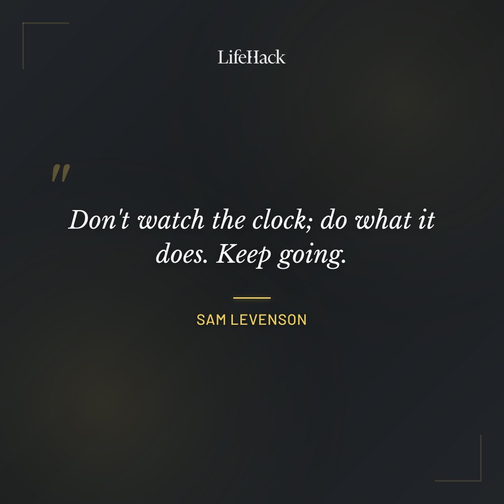 lifehackorg's tweet image. "Don't watch the clock; do what it does. Keep going." - Sam Levenson