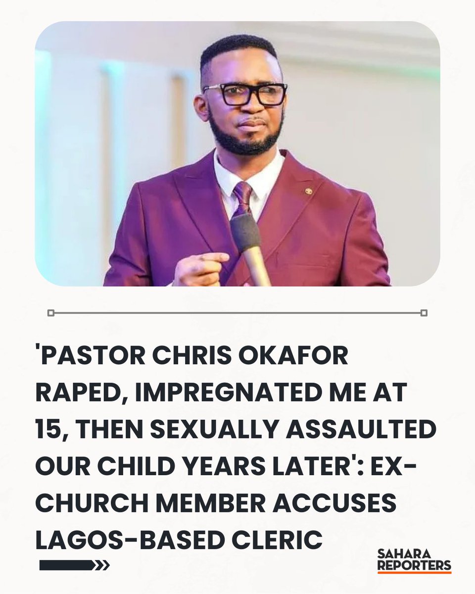 EXCLUSIVE: 'Pastor Chris Okafor Raped, Impregnated Me At 15, Then Sexually Assaulted Our Child Years Later': Ex-Church Member Accuses Lagos-Based Cleric | Sahara Reporters     bit.ly/4prIHGY