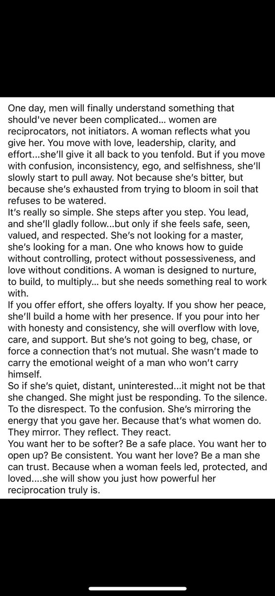 يومًا ما، سيفهم الرجال شيئًا لم يكن يجب أن يكون معقدًا .. وهو أن النساء "يستجبن"، ولا "يبادرن".. 
المرأة تعكس ما تقدمه لها. 

إذا تحركتَ بالحب، والقيادة، والوضوح، والجهد … ستعيد لك كل ذلك مضاعفًا ..
لكن إذا تحركت بالارتباك، وعدم الاتساق، والغرور، والأنانية، ستبدأ بالتراجع ببطء.