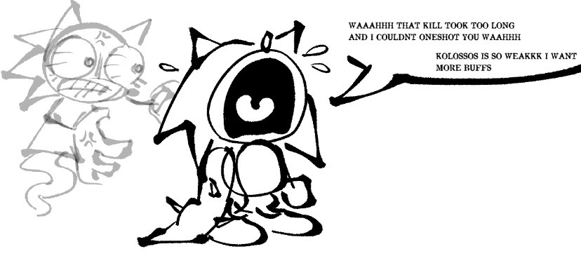 its especially bad when you're fighting whiny kolo players who swear on their lives that he's still "so weak"