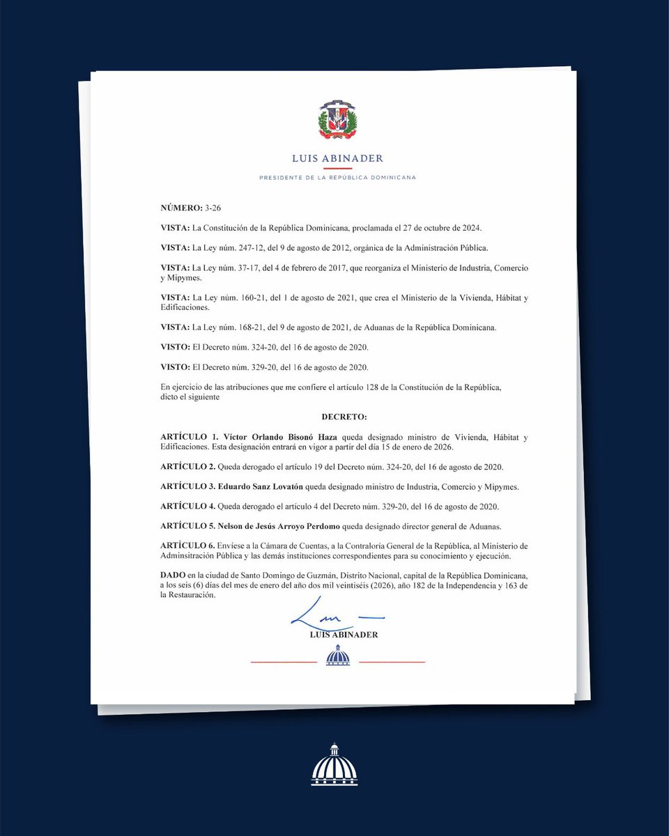 Mediante el Decreto núm. 3-26, estoy designando a Víctor Orlando Bisonó Haza como ministro de Vivienda, Hábitat y Edificaciones; a Eduardo Sanz Lovatón como ministro de Industria, Comercio y Mipymes; y a Nelson de Jesús Arroyo Perdomo como director general de Aduanas.