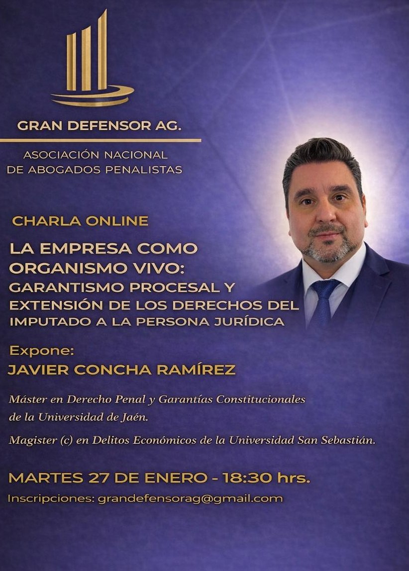 Charla gratuita en #GranDefensorAG  
El experimentado defensor #JavierConcha impartirá la charla: "La empresa como organismo vivo: Garantismo procesal y extensión de los derechos del imputado a la persona jurídica"
Martes 27 de enero 18:30  Inscripciones: GrandefensorAG@gmail.com