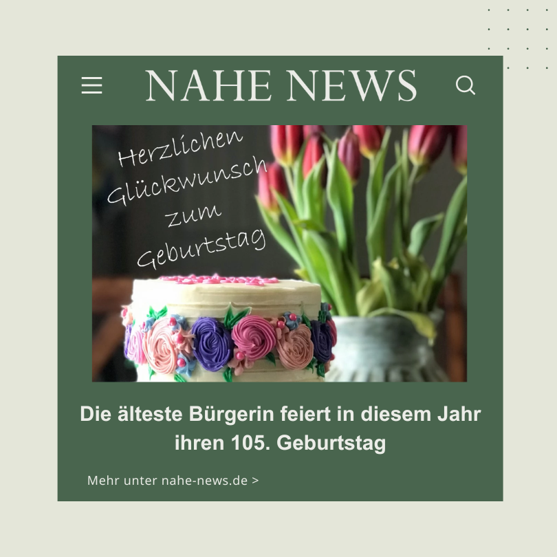 Die älteste Bürgerin feiert in diesem Jahr ihren 105. Geburtstag
nahe-news.de
#nahe #news #rheinlandpfalz #bingernews #birkenfeldernews #kreuznachernews #nahelandnews #naheaktuell #badkreuznach

Folge uns auch auf Instagram <a href="/nahenews/">Nahe-News die Internetzeitung</a>